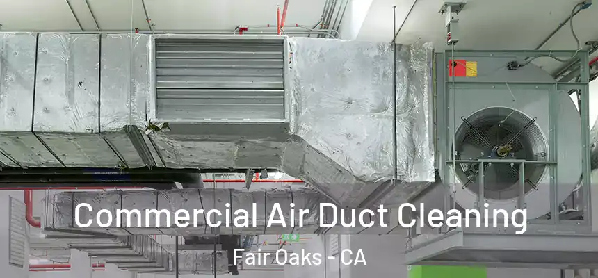  Commercial Air Duct Cleaning Fair Oaks - CA