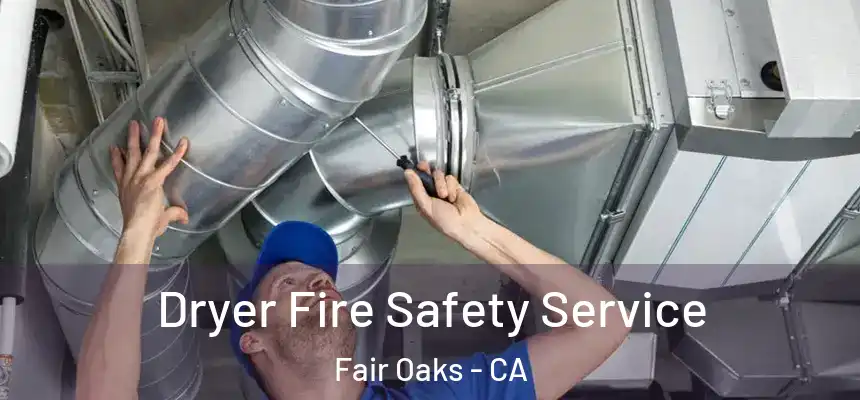 Dryer Fire Safety Service Fair Oaks - CA