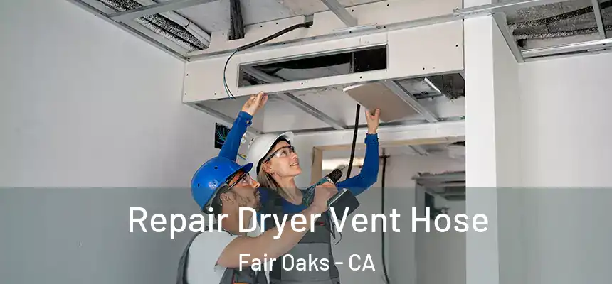  Repair Dryer Vent Hose Fair Oaks - CA